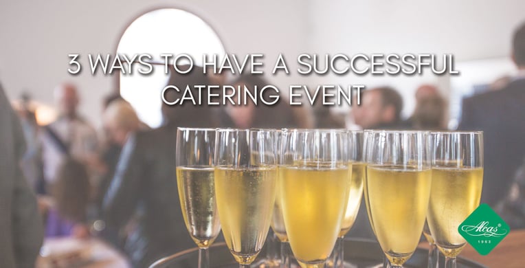 3 WAYS TO HAVE A SUCCESSFUL CATERING EVENT