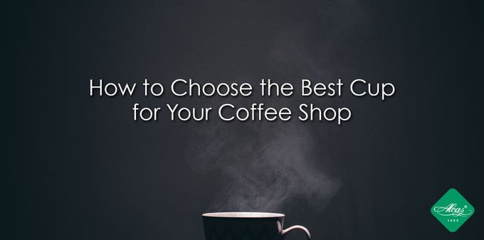 HOW TO CHOOSE THE BEST CUPS FOR YOUR COFFEE SHOP