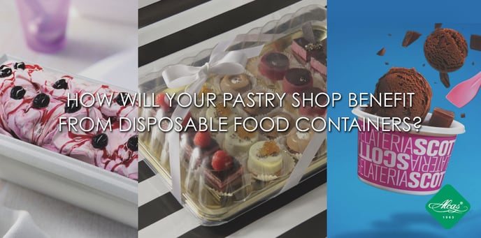 How will your pastry shop benefit from disposable food containers?