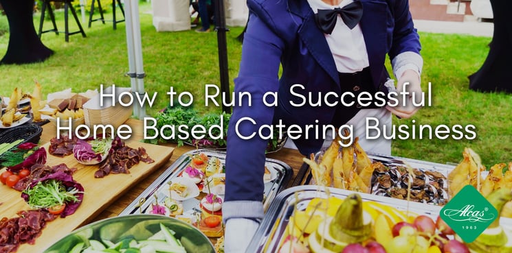 How to Run a Successful Home Based Catering Business How to Run a Successful Home Based Catering Business