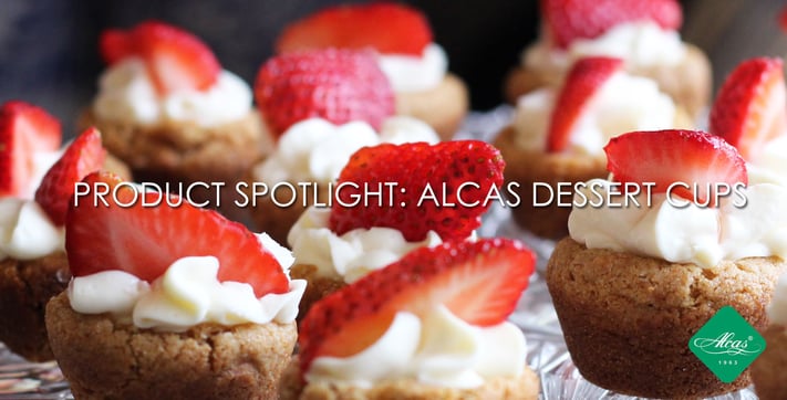 PRODUCT SPOTLIGHT: ALCAS DESSERT CUPS